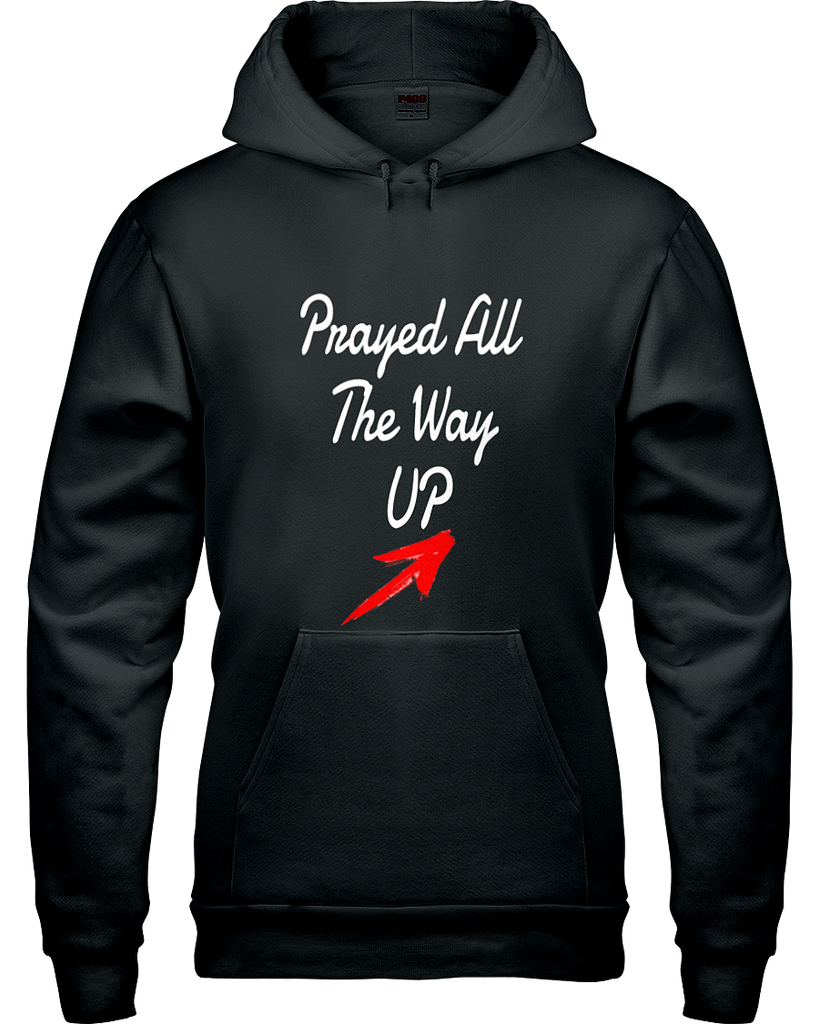 Prayed All The Way Up Unisex Hooded Sweatshirt
