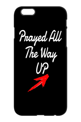 Prayed All The Way Up iphone 6/6s Phone Case